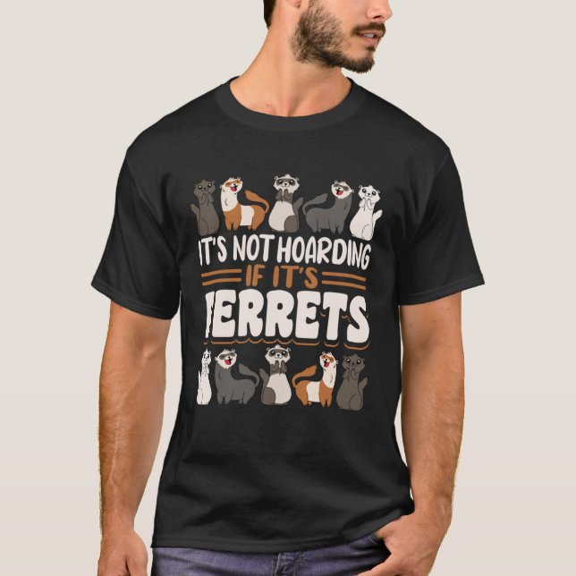 Ferret It s Not Hoarding If It s Ferrets T-Shirt (Vorderseite)