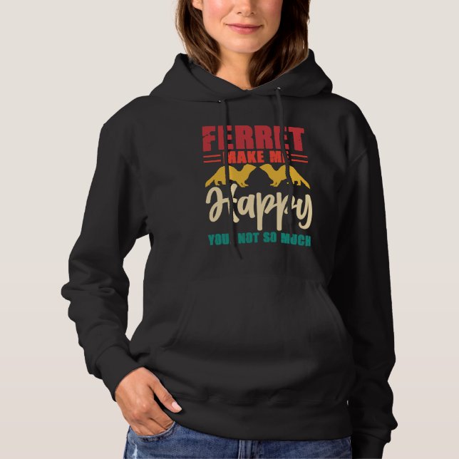 Ferret make me happy you not so much hoodie (Vorderseite)