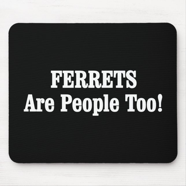 FERRETS Are People Too! Mousepad (Vorne)