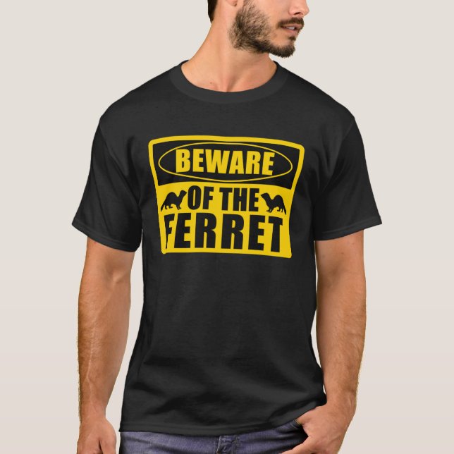 Ferrets Beware Of The Ferret T-Shirt (Vorderseite)