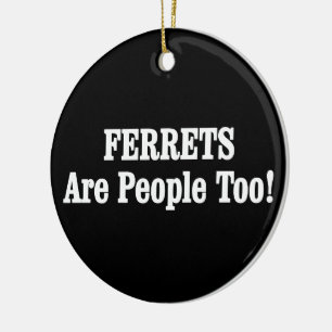 FERRETS sind auch Menschen! Keramik Ornament