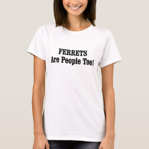 FERRETS sind auch Menschen! T-Shirt