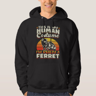 Ferrets This Is My Human Costume I m Really A Ferr Hoodie