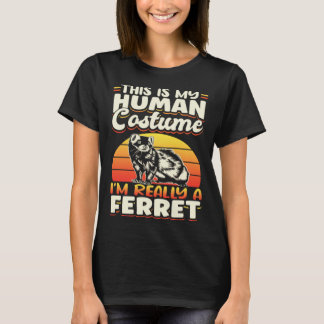 Ferrets This Is My Human Costume I m Really A Ferr T-Shirt