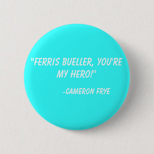 "Ferris Bueller, sind Sie mein Held!" - Cameron Button