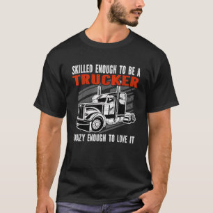Fertig genug, um ein Lastwagen Crazy genug Mens T T-Shirt
