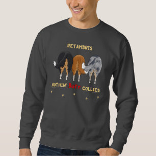 Fertigen Sie - nichts Hintern-Collies - Retambris Sweatshirt