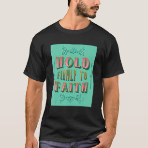 Festhalten am Glauben Inspirierend Christlichen Gl T-Shirt