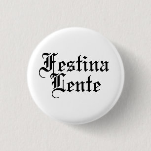 Festina Lente - Haste langsam machen - lateinische Button