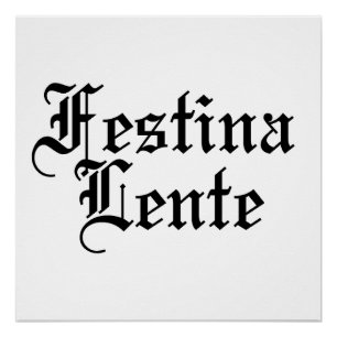 Festina Lente - Haste langsam machen - lateinische Poster