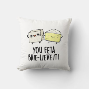 Feta Brie-lieve It Funny Cheese Pun Kissen