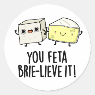 Feta Brie-lieve It Funny Cheese Pun Runder Aufkleber