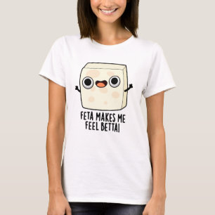 Feta Macht Mich Besser Lustiger Käse-Wortspiel  T-Shirt