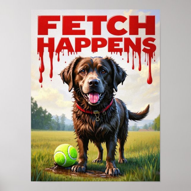 Fetch Happens Humoriges Hundposter Schlamm Labrado Poster (Vorne)