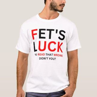Fet's Glück Lustiger Humor T-Shirt
