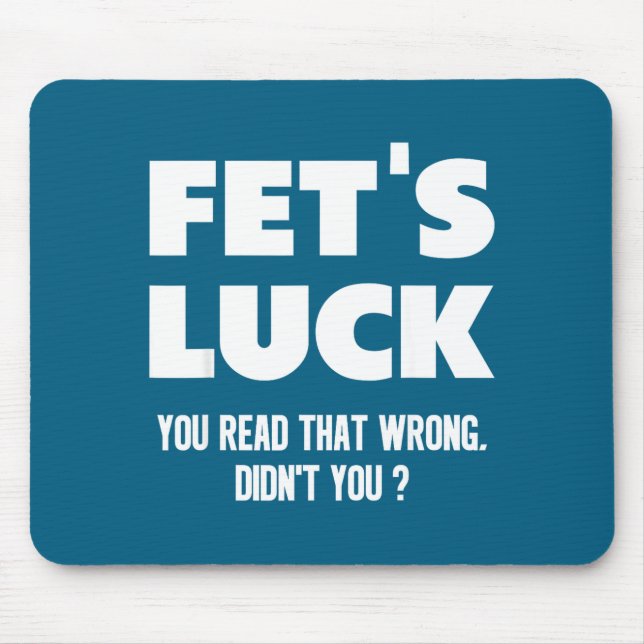 Fet's Luck You Read That Wrong Didn’t You Funny Ad Mousepad (Vorne)