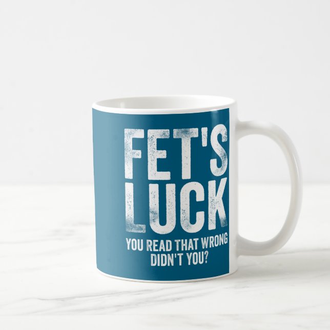 Fet's Luck You Read That Wrong Didn't You  Kaffeetasse (Rechts)