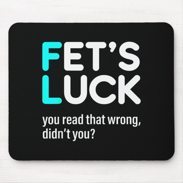 Fet's Luck You Read That Wrong Didn't You  Mousepad (Vorne)