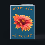 Fett Floral 80. Geburtstagskarte für Sis Karte<br><div class="desc">Eine schöne orange und gelbe Gaillardia Decke Blume macht ein großartiges Bild für diese farbenfrohe 80. Geburtstagskarte für Sis.  Alle Texte können einfach angepasst werden.</div>