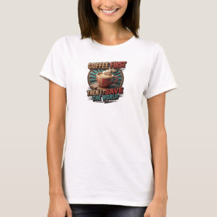 Fett KAFEE ZUERST DANN RETTE DIE WELT Grafik T-Shi T-Shirt