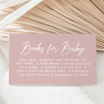 Fett Script Dusty Rose Babydusche Buchanfrage Begleitkarte<br><div class="desc">Niedliche,  minimalistische Babyduschkarten mit "Bücher für Baby" in einem modernen,  weißen Drehbuch mit staubigen Rose. Personalisieren Sie die einfachen Buchanfragekarten mit Ihrem eigenen Text unten. Das Design koordiniert mit unserer Baby Script Babydusche Kollektion.</div>