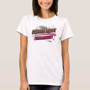 Fette COFEE ZUERST DANN REALITÄT Visuelles Design T-Shirt
