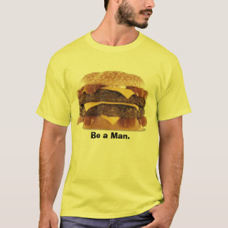 fetter Burger - seien Sie ein Mann T-Shirt