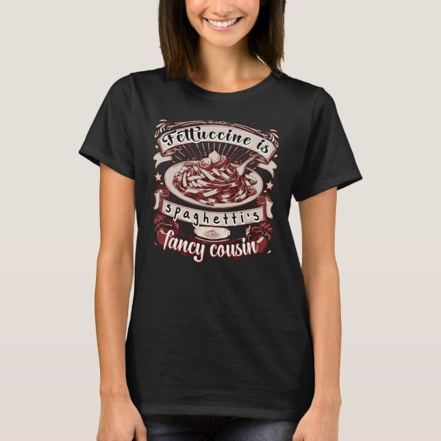 Fettuccine ist Spaghettis Extravaganter Cousin T-Shirt (Vorderseite)