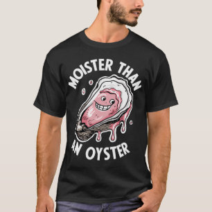 Feuchter als eine Auster Lustig T-Shirt