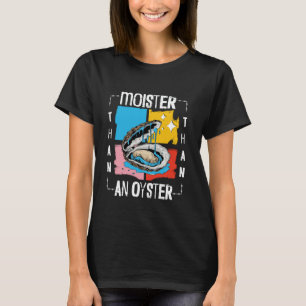 Feuchter als eine Auster Lustig Unangemessen Erwac T-Shirt