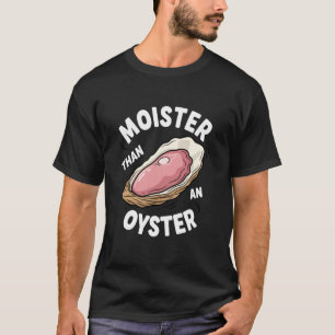 Feuchter als eine Auster Lustiger Erwachsenen-Humo T-Shirt