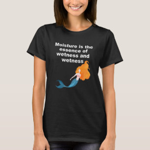Feuchtigkeit ist das Wesen von Nässe und Nässe T-Shirt