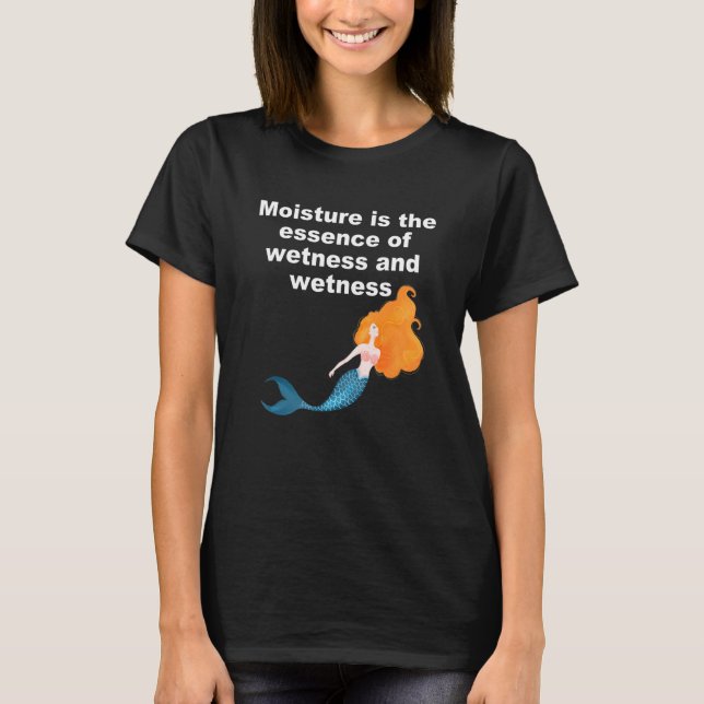 Feuchtigkeit ist das Wesen von Nässe und Nässe T-Shirt (Vorderseite)
