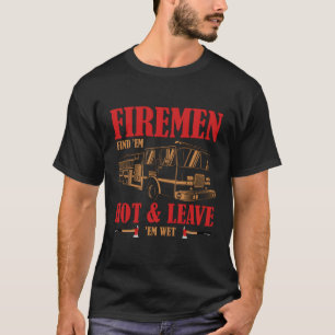 Feuer finden 'Em Hot Verlass 'Em Nass T-Shirt