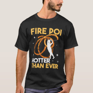 Feuer Poi Hotter als je Pyro Dancer Spinning Winni T-Shirt
