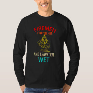 Feuerwehrleute finden Em Hot und Verließ Em Feuer T-Shirt