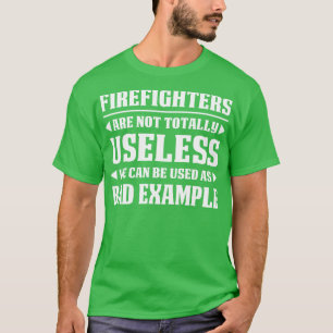 Feuerwehrleute sind nicht völlig nutzlos Feuerwehr T-Shirt