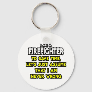 Feuerwehrmann... nehme an, ich habe nie Unrecht Schlüsselanhänger