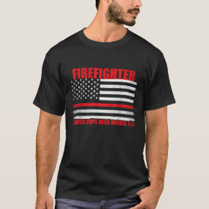 Feuerwehrmann, weil selbst Polizisten Helden brauc T-Shirt