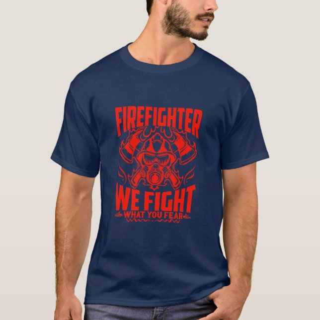 Feuerwehrmann Wir kämpfen, was Sie fürchten T-Shirt (Vorderseite)