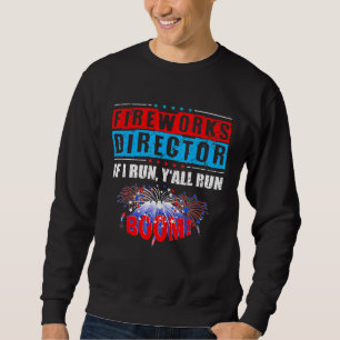 Feuerwerk Direktor 4. Juli, wenn ich Yall Run Sweatshirt