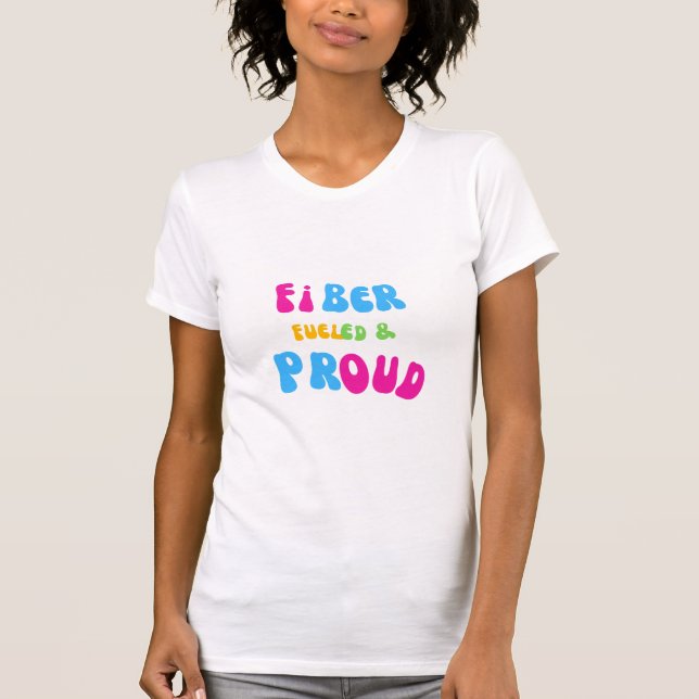 Fiber Fueled and Proud T-Shirt  (Devant)