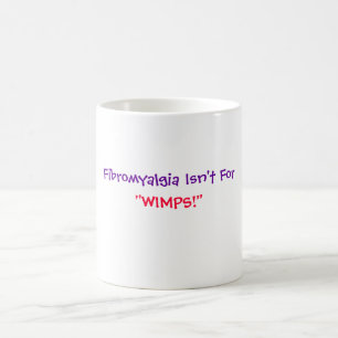 Fibromyalgia ist nicht für, "WIMPS! " - Tasse