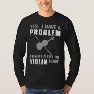 Fiddlers Quandary - Ja, ich habe ein Problem Funny T-Shirt