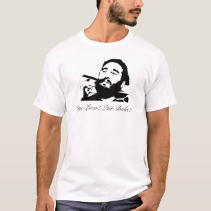 Fidel Castro, Oye Loco! Que Kugelkette? T-Shirt