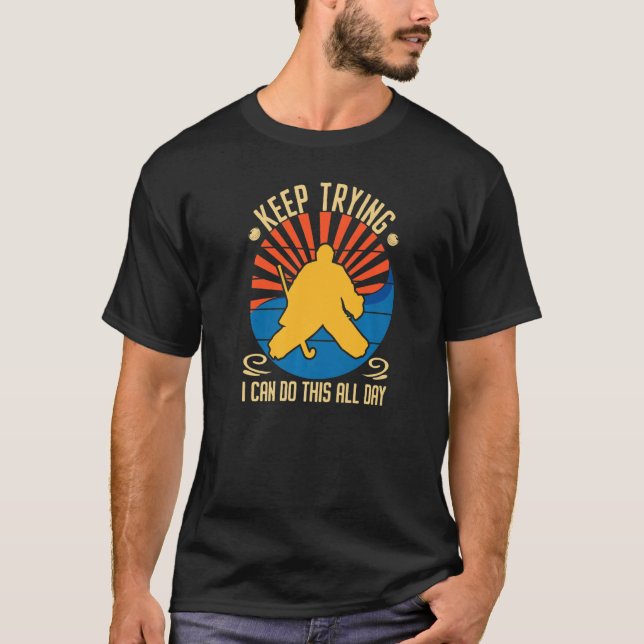 Field Hockey Goalie Quote Keep Trying Goal Keeper  T-Shirt (Vorderseite)