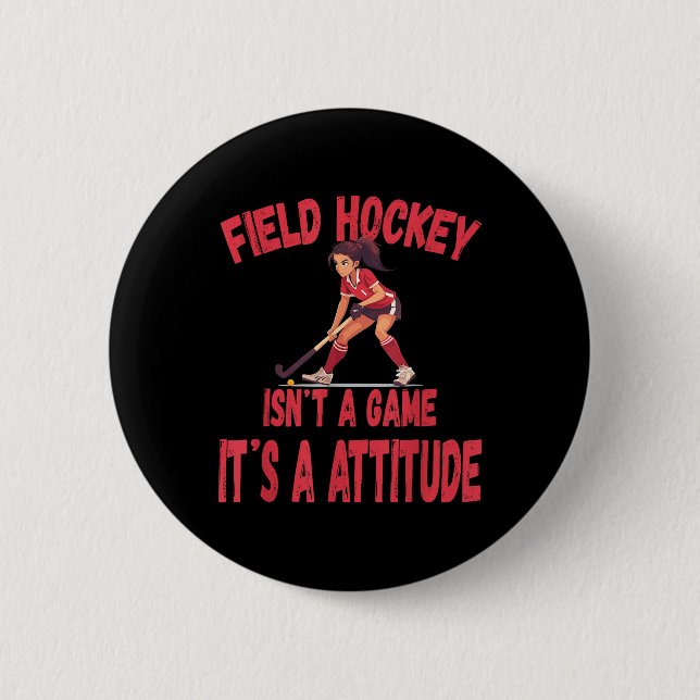 Field Hockey Isn't A Game It's A Attitude  Button (Vorderseite)