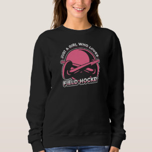 Field Hockey Match nur ein Mädchen, das Lieben Fel Sweatshirt