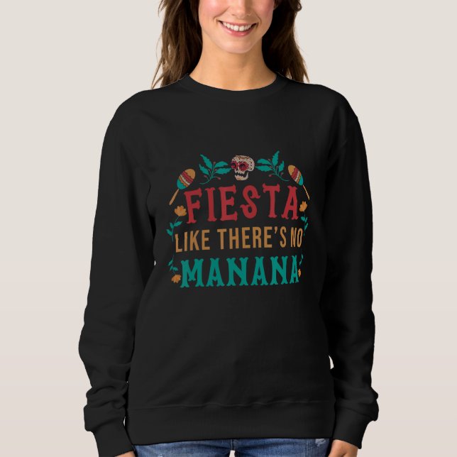 Fiesta Like There Is No Manana Mexico Sweatshirt (Vorderseite)