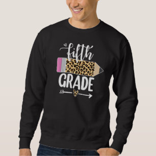 Fifth Grad Leopard Pencil 1st Day of School Teach Sweatshirt